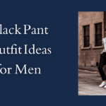 Best Black Pant Combinations for Men