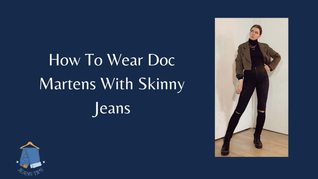 How To Wear Doc Martens With Skinny Jeans