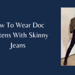 How To Wear Doc Martens With Skinny Jeans