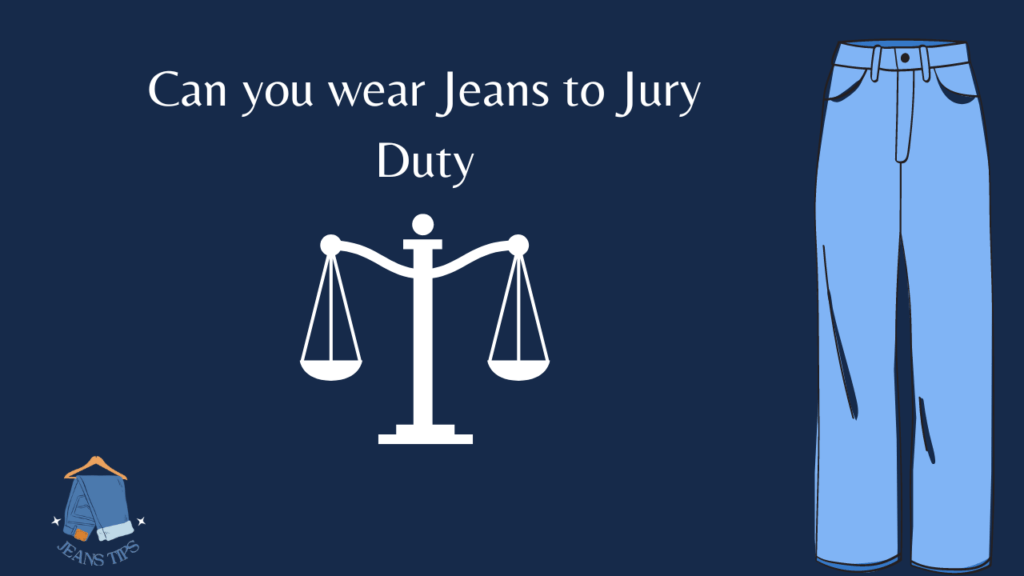 Can you wear Jeans to Jury Duty