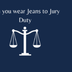 Can you wear Jeans to Jury Duty