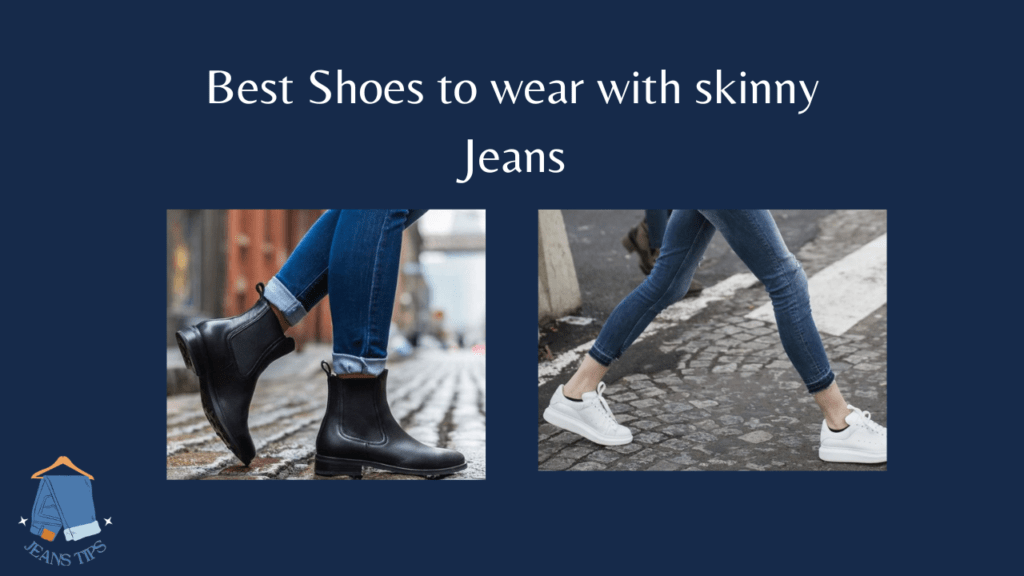 What shoes to wear with skinny Jeans