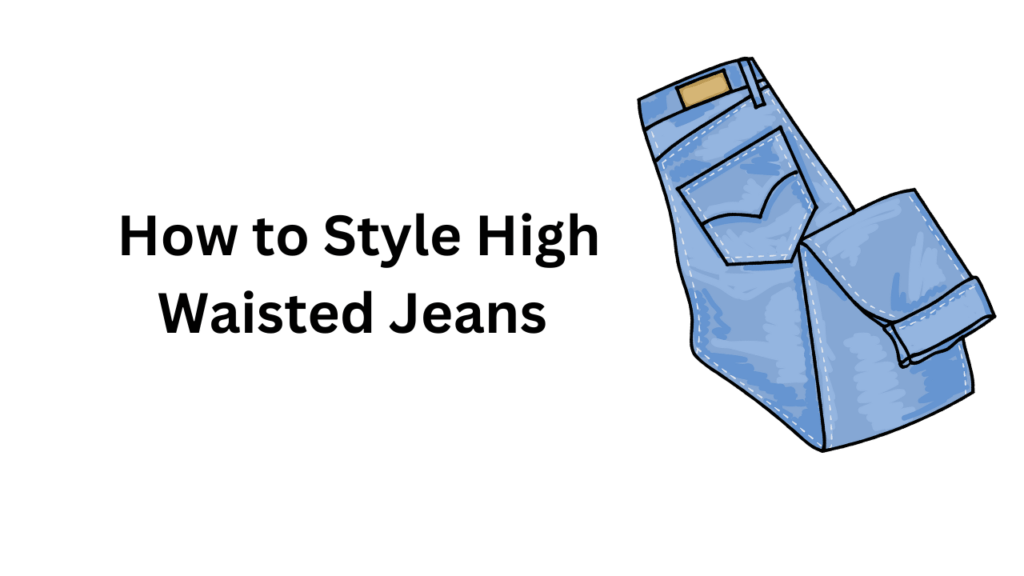 How to Style High Waisted Jeans