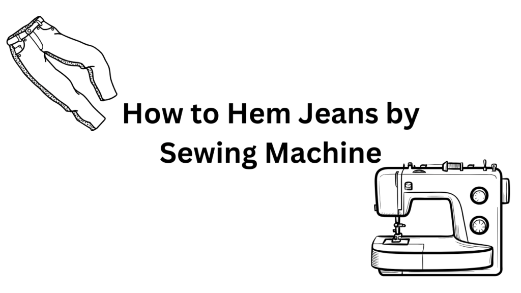 Your How to Hem Jeans by Sewing Machine